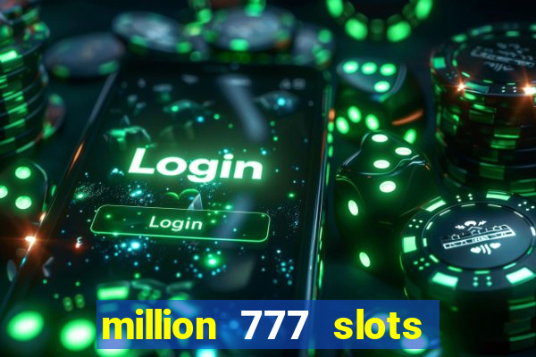 million 777 slots paga mesmo